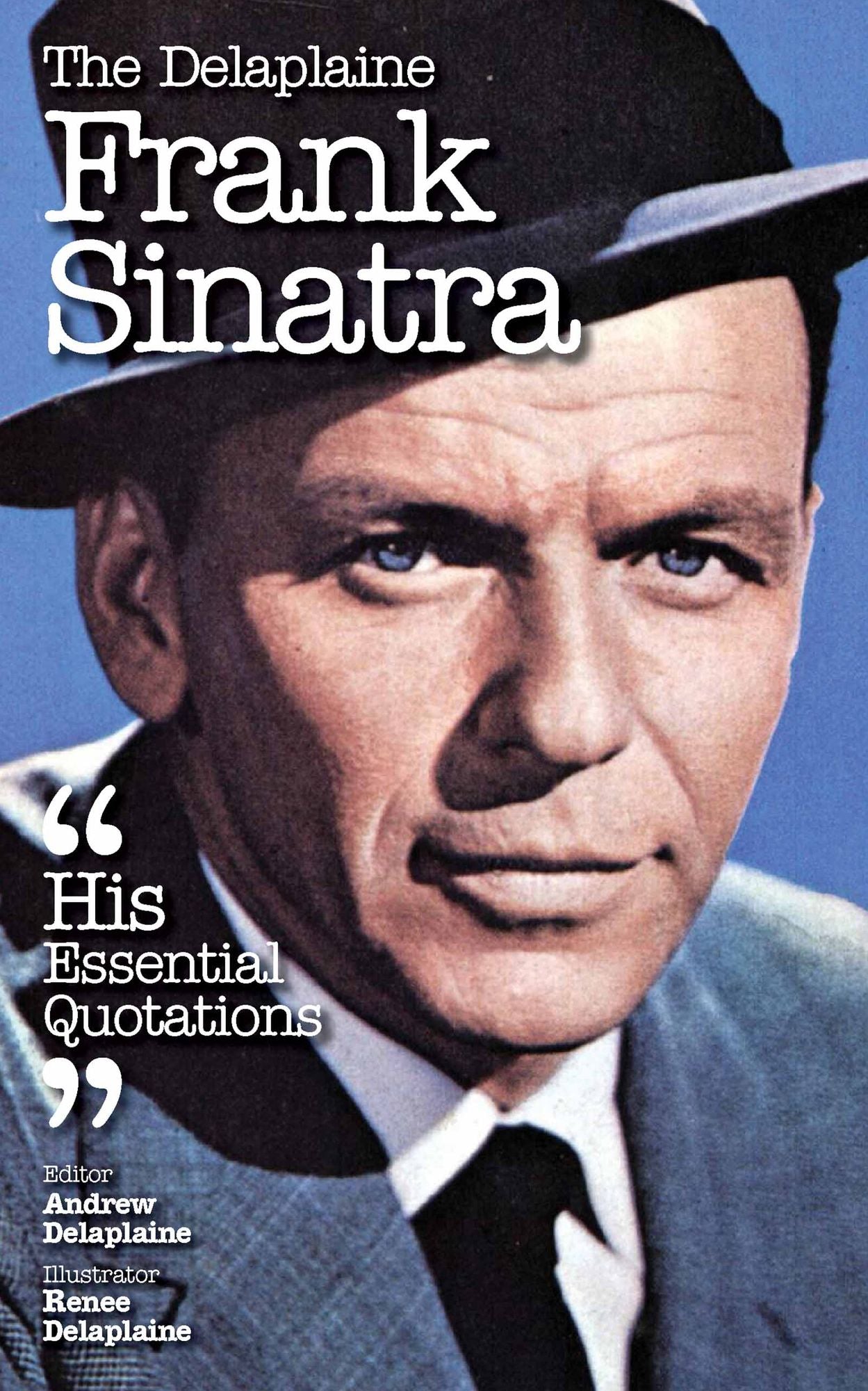 The Delplaine FRANK SINATRA - His Essential Quotations