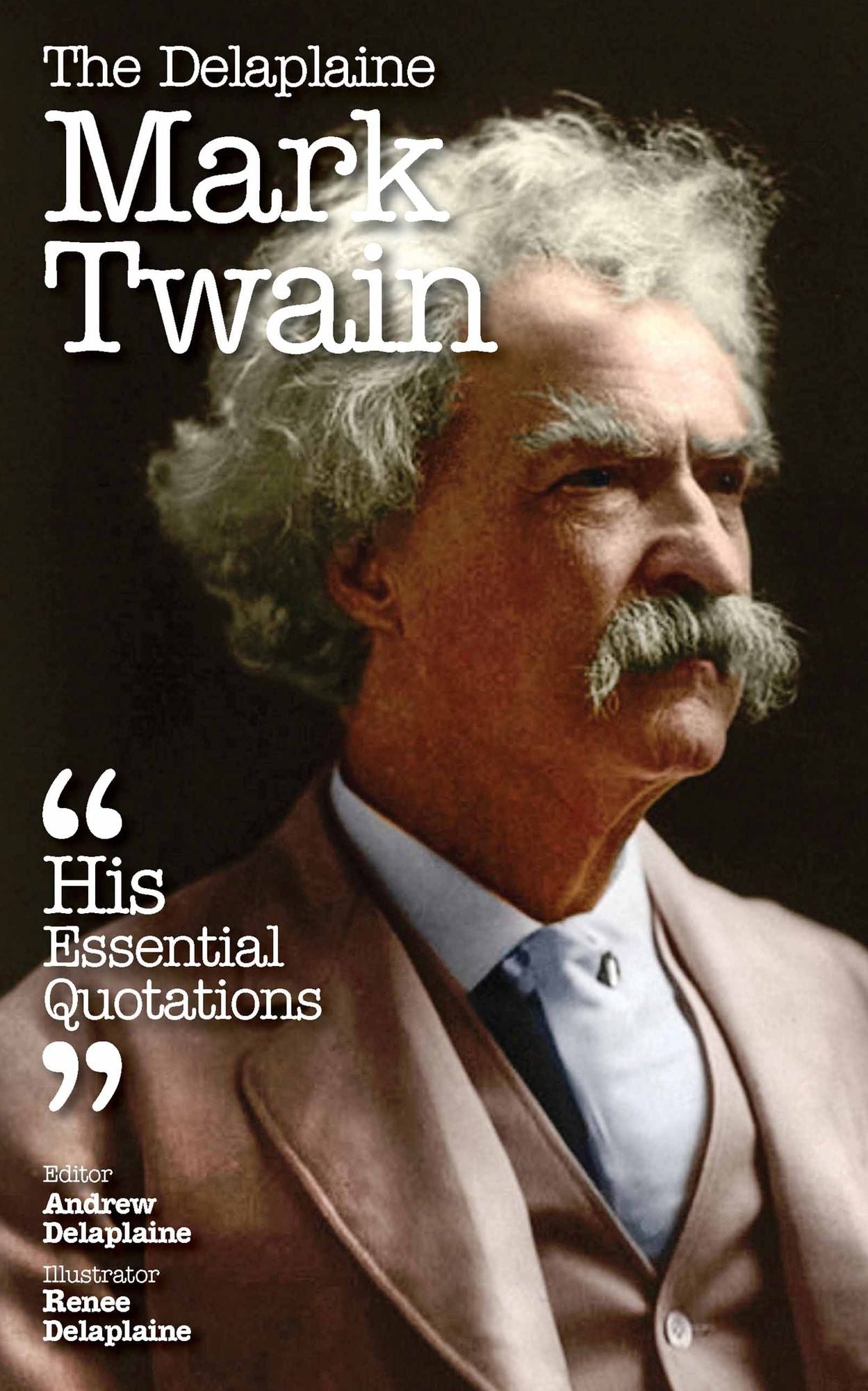 The Delplaine MARK TWAIN - His Essential Quotations