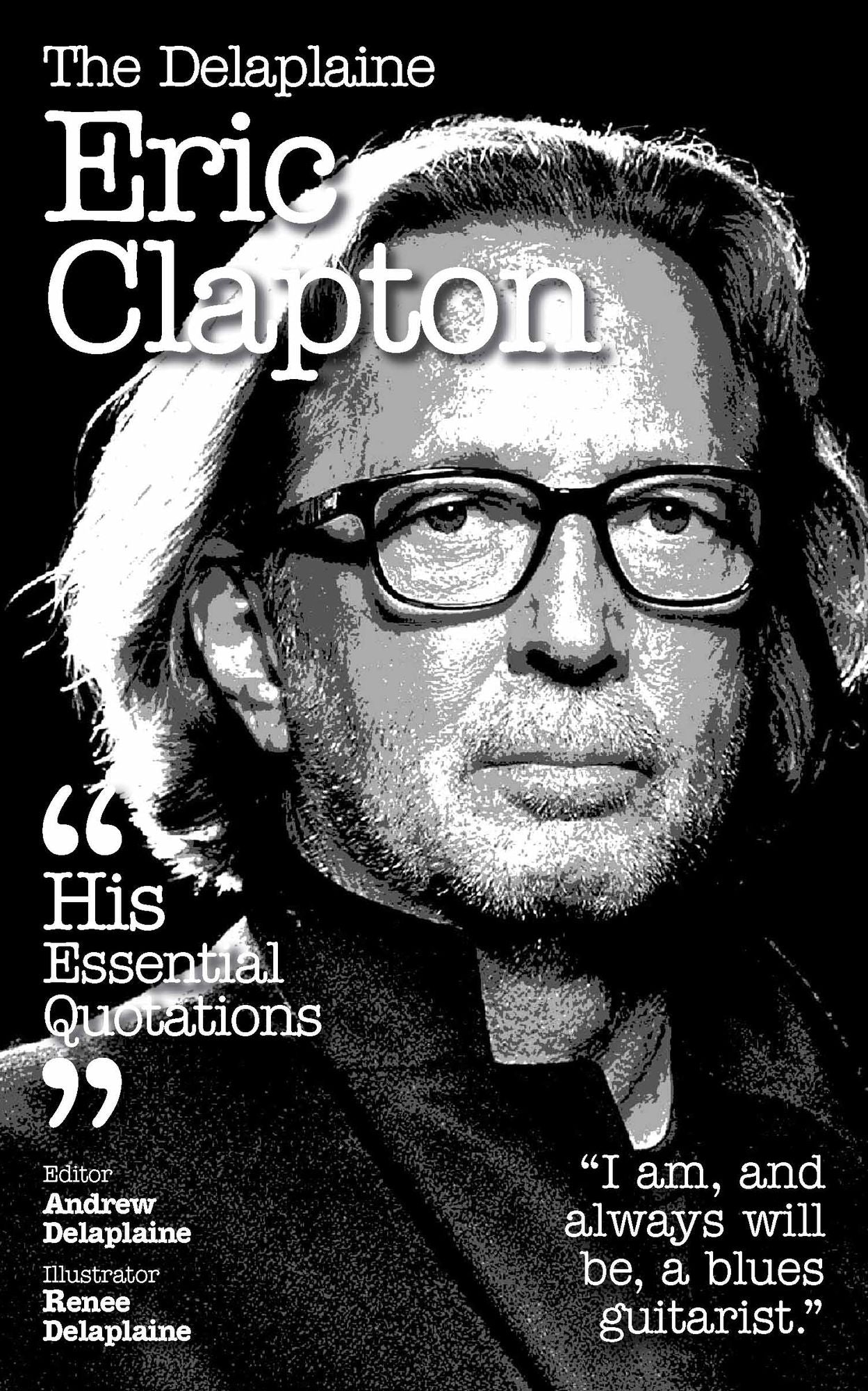 The Delaplaine ERIC CLAPTON - His Essential Quotations