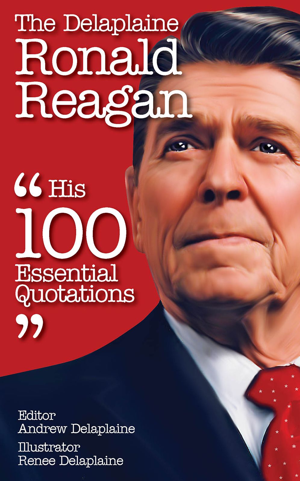 The Delplaine RONALD REAGAN - His Essential Quotations