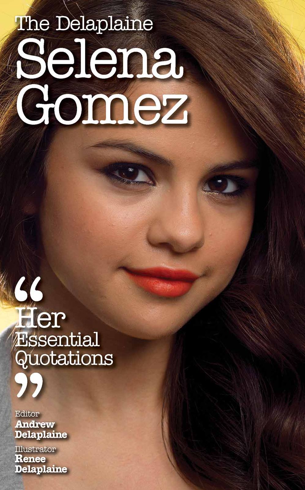 The Delaplaine SELENA GOMEZ - Her Essential Quotations