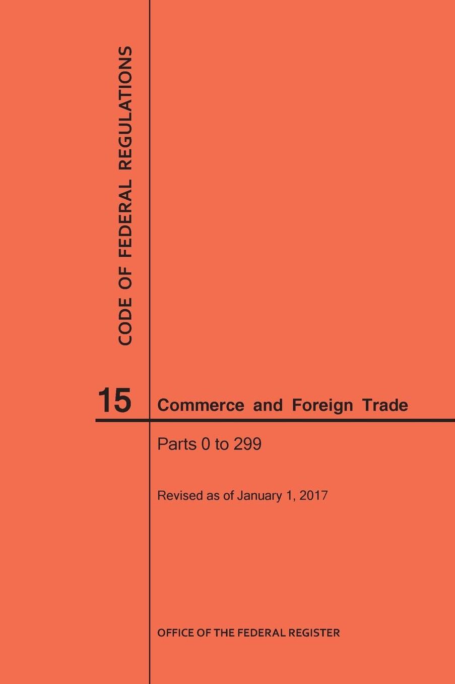 Code of Federal Regulations Title 15, Commerce and Foreign Trade, Parts 0-299, 2017
