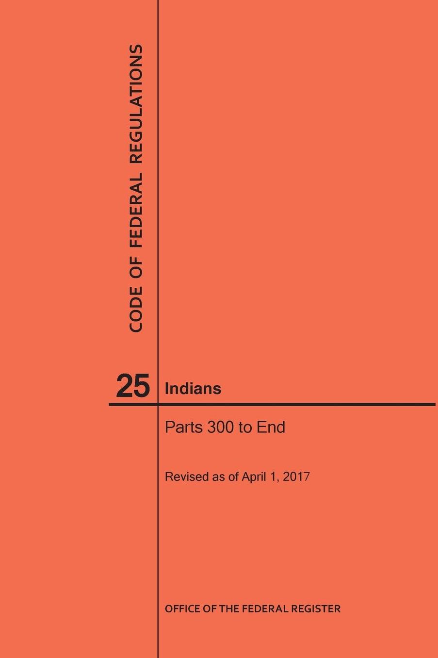 Code of Federal Regulations Title 25, Indians, Parts 300-End, 2017