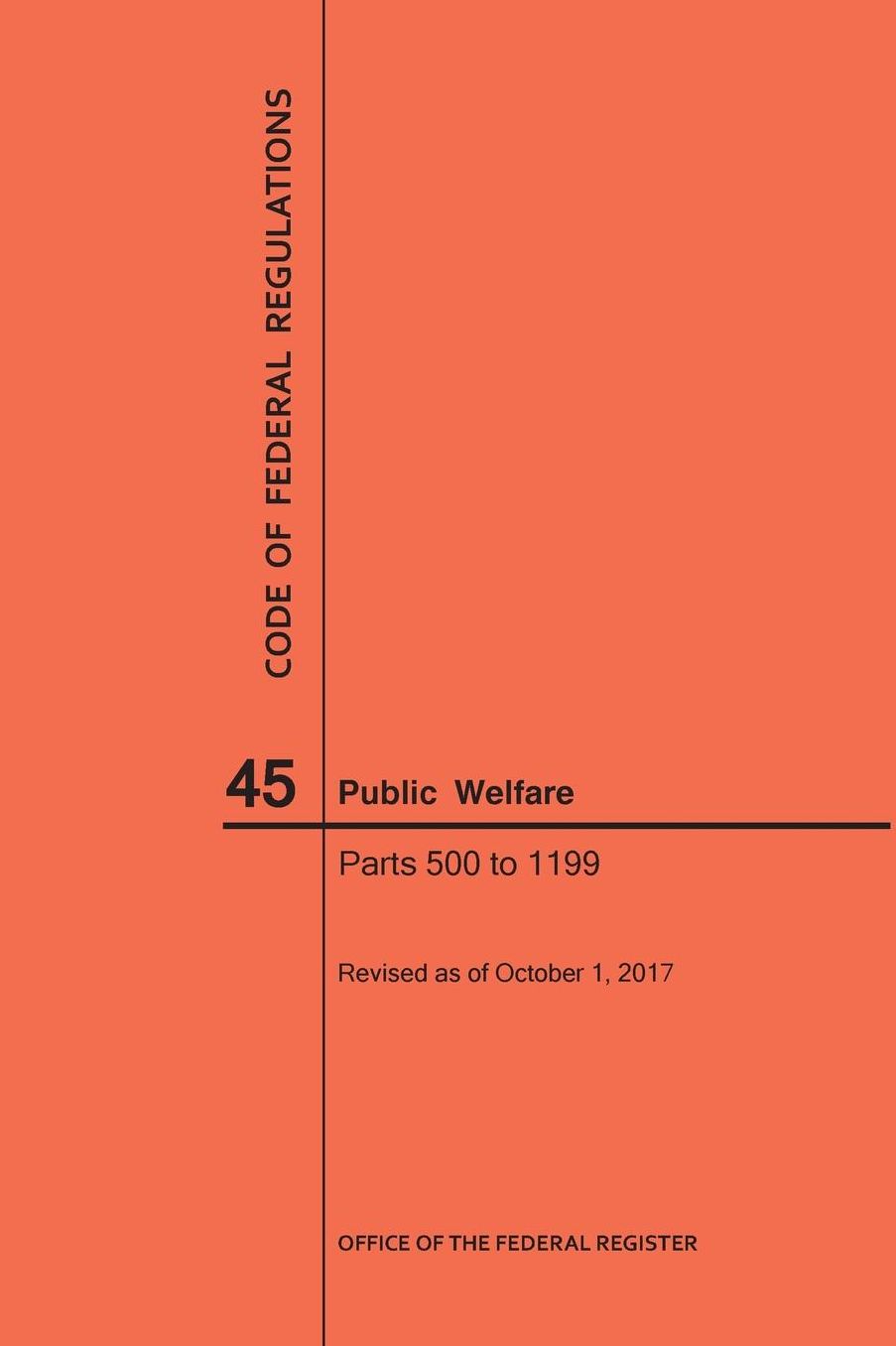 Code of Federal Regulations Title 45, Public Welfare, Parts 500-1199, 2017