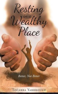 Resting in a Wealthy Place: Better, Not Bitter
