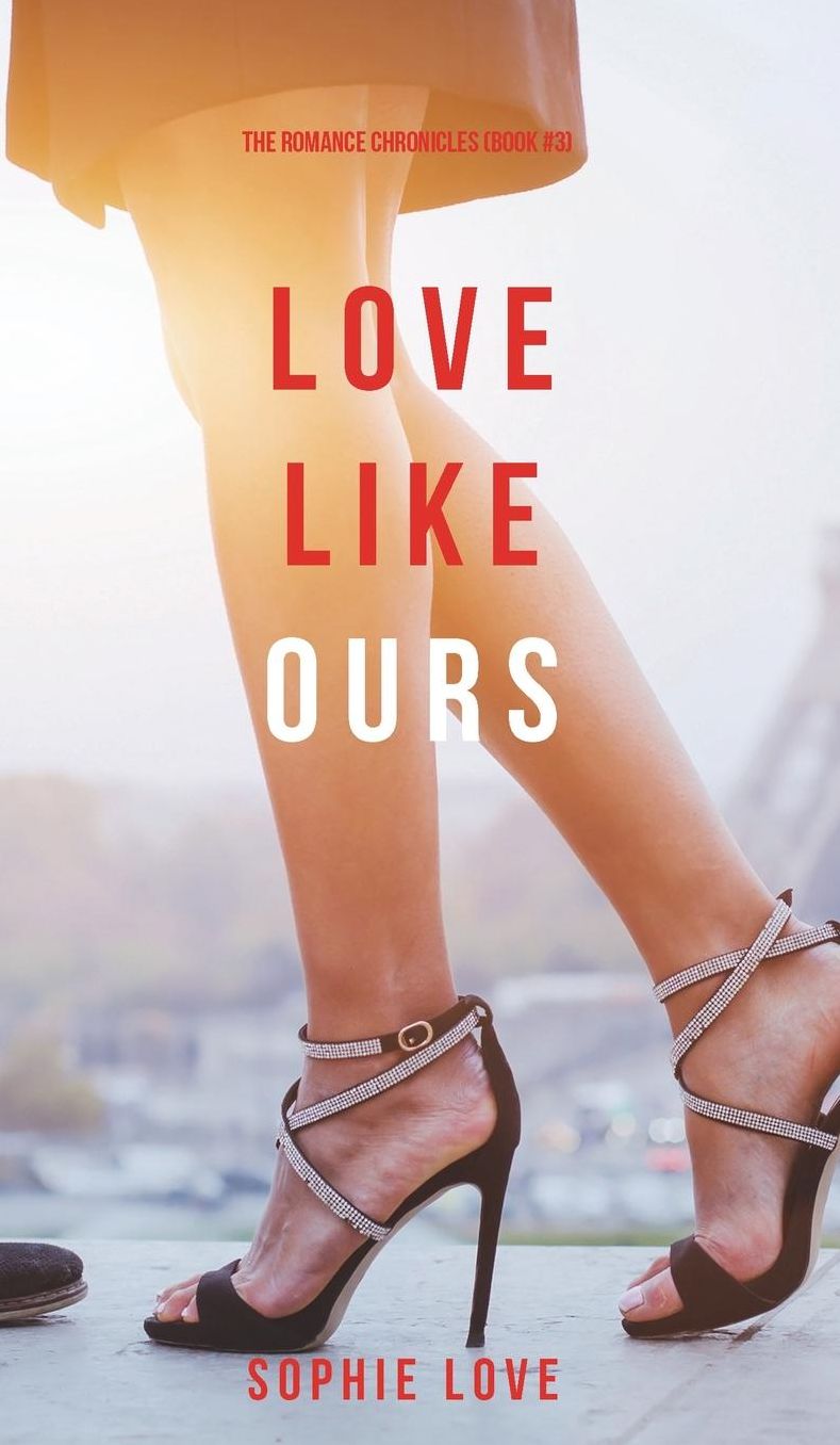 Love Like Ours (The Romance Chronicles-Book #3)