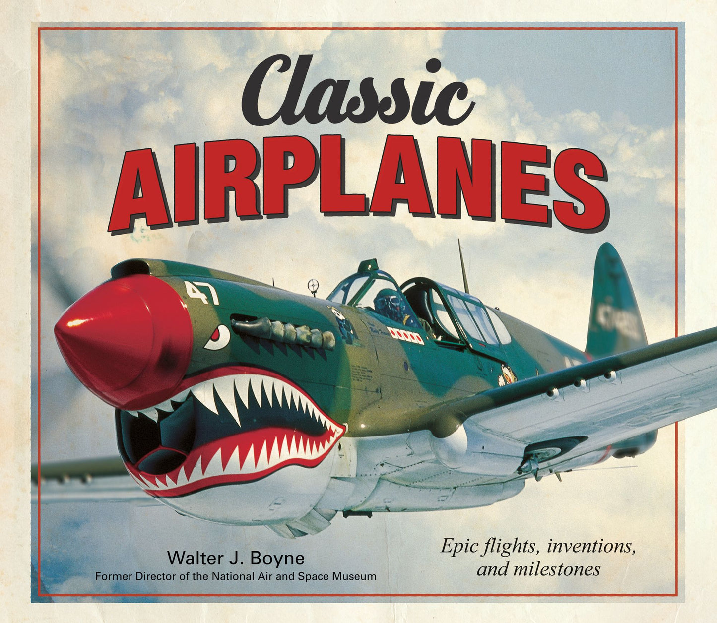 Classic Airplanes: Epic Flights, Inventions and Milestones