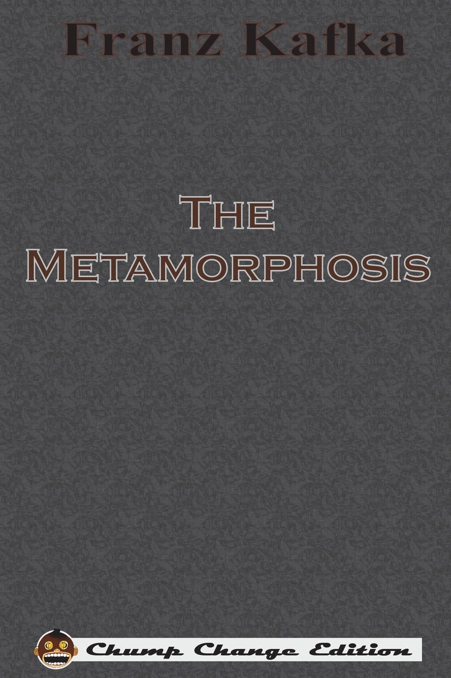 The Metamorphosis (Chump Change Edition)
