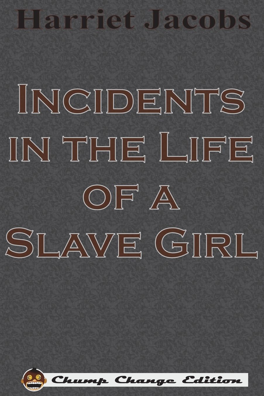 Incidents in the Life of a Slave Girl (Chump Change Edition)