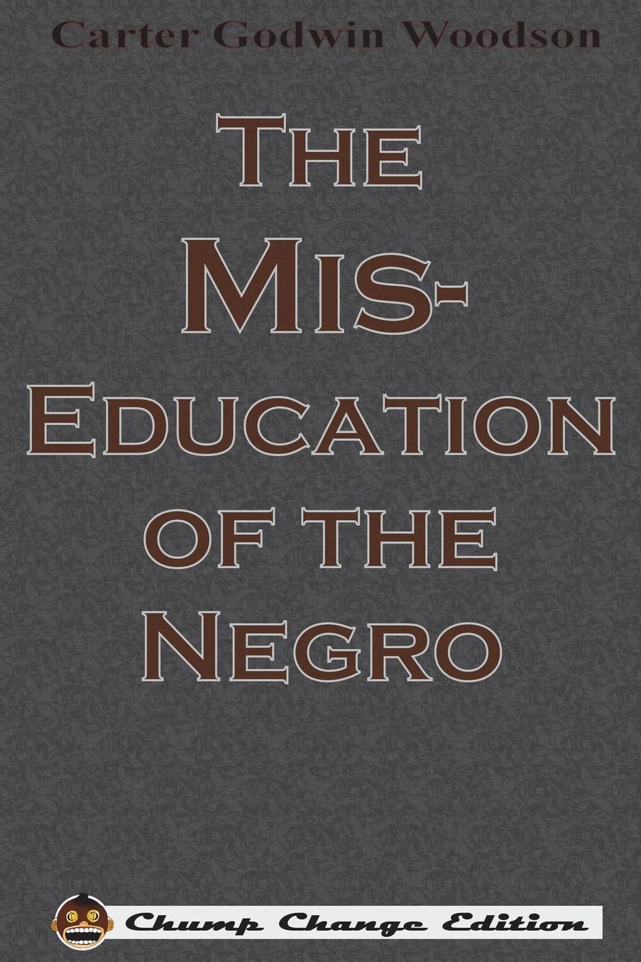 The Mis-Education of the Negro (Chump Change Edition)
