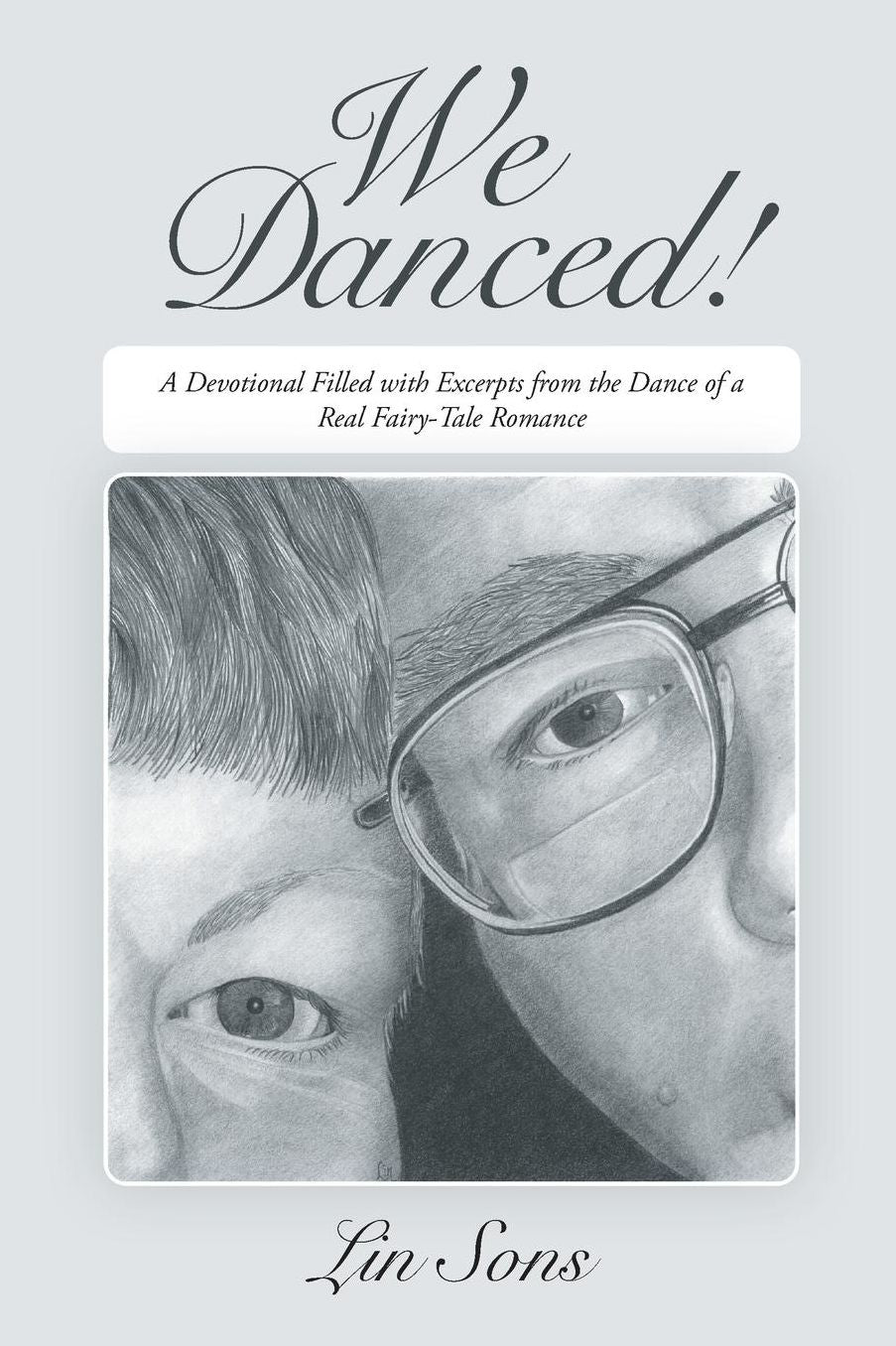 WE DANCED!: A Devotional Filled with Excerpts From the Dance of a Real Fairy-Tale Romance Including Practical Dance Tips