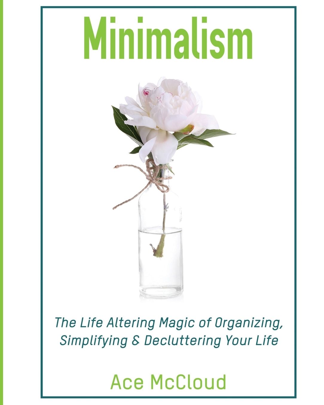 Minimalism: The Life Altering Magic of Organizing, Simplifying & Decluttering Your Life