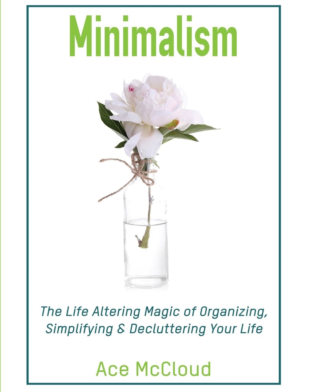 Minimalism: The Life Altering Magic of Organizing, Simplifying & Decluttering Your Life