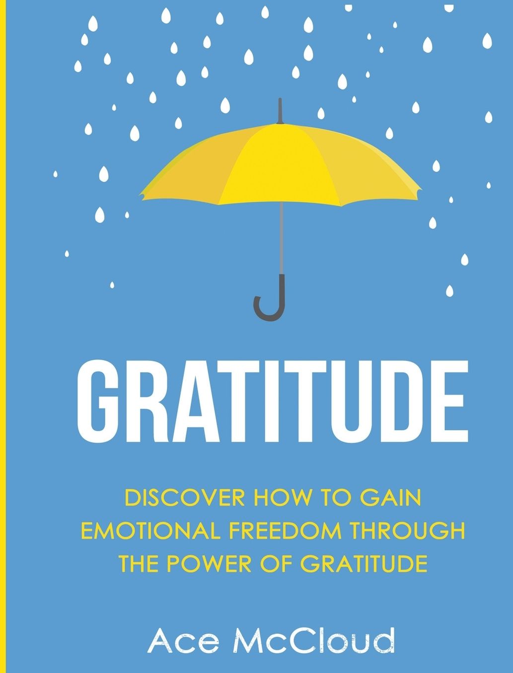 Gratitude: Discover How To Gain Emotional Freedom Through The Power Of Gratitude