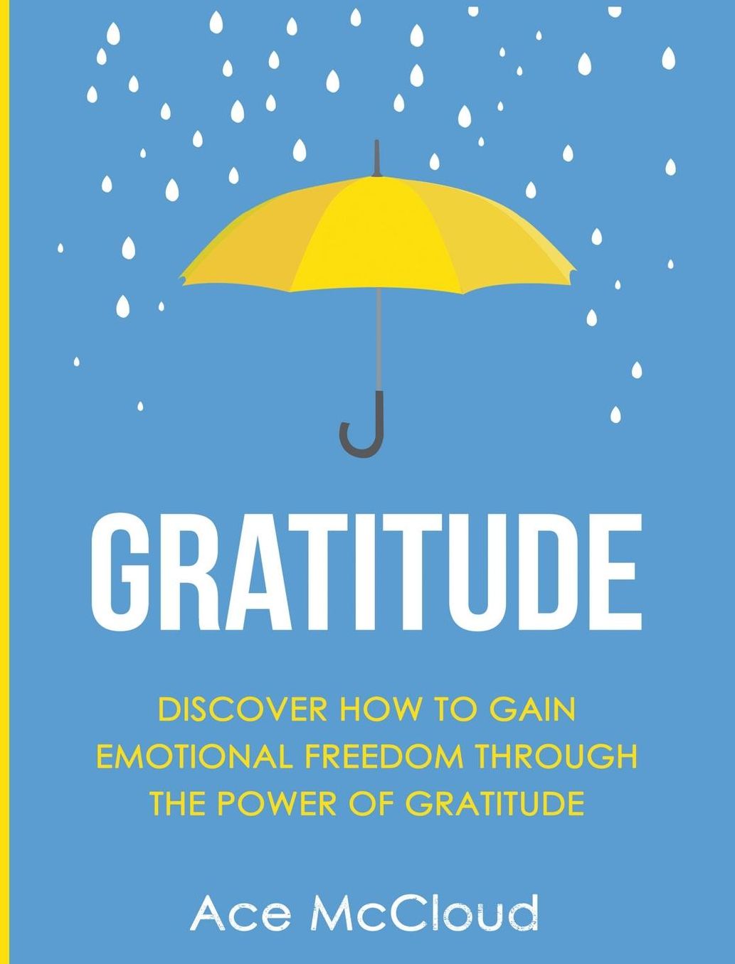 Gratitude: Discover How To Gain Emotional Freedom Through The Power Of Gratitude