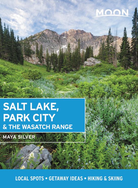 Moon Salt Lake, Park City & the Wasatch Range: Local Spots, Getaway Ideas, Hiking & Skiing