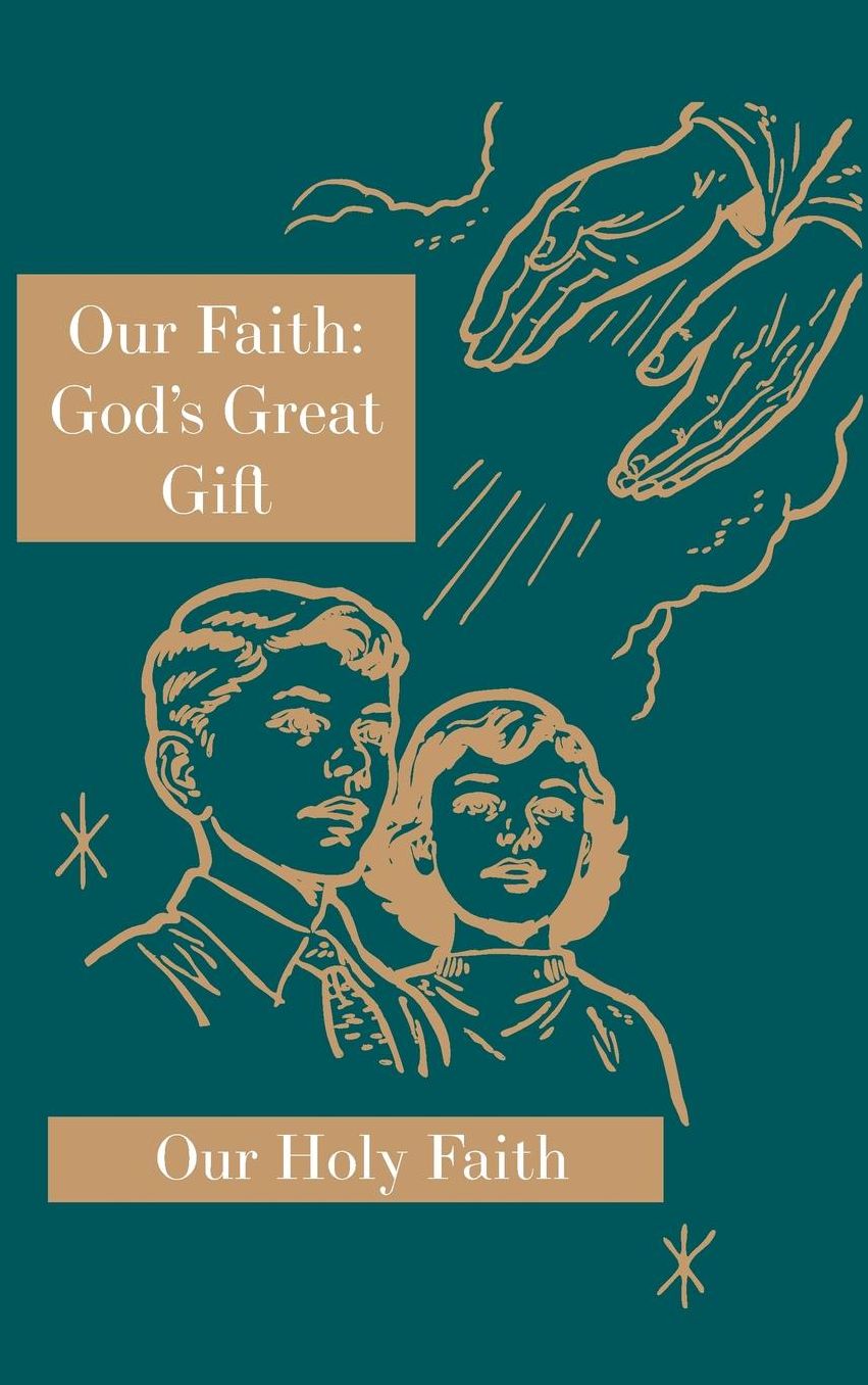 Our Faith: God's Great Gift: Our Holy Faith Series