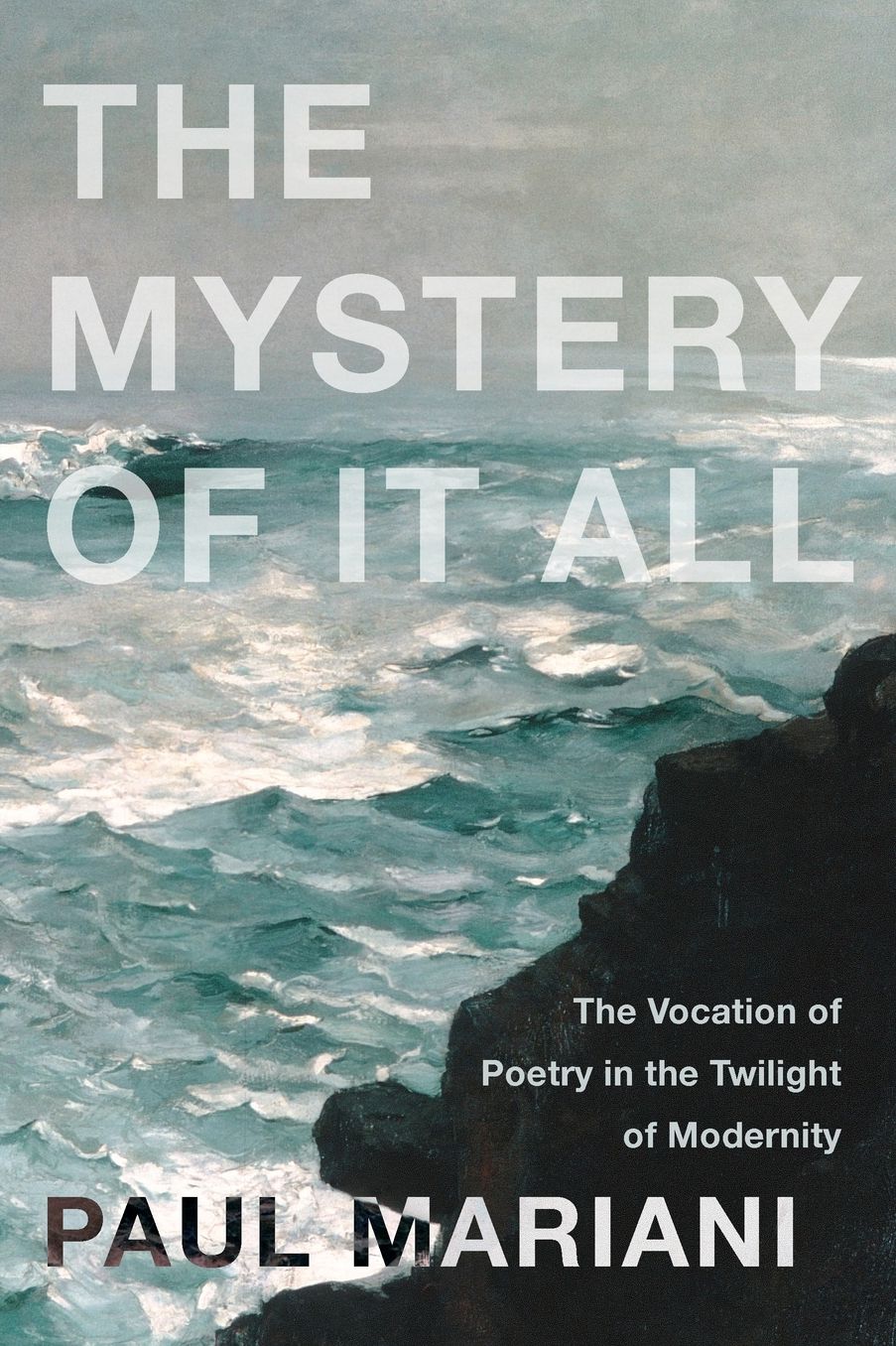 The Mystery of It All: The Vocation of Poetry in the Twilight of Modernity