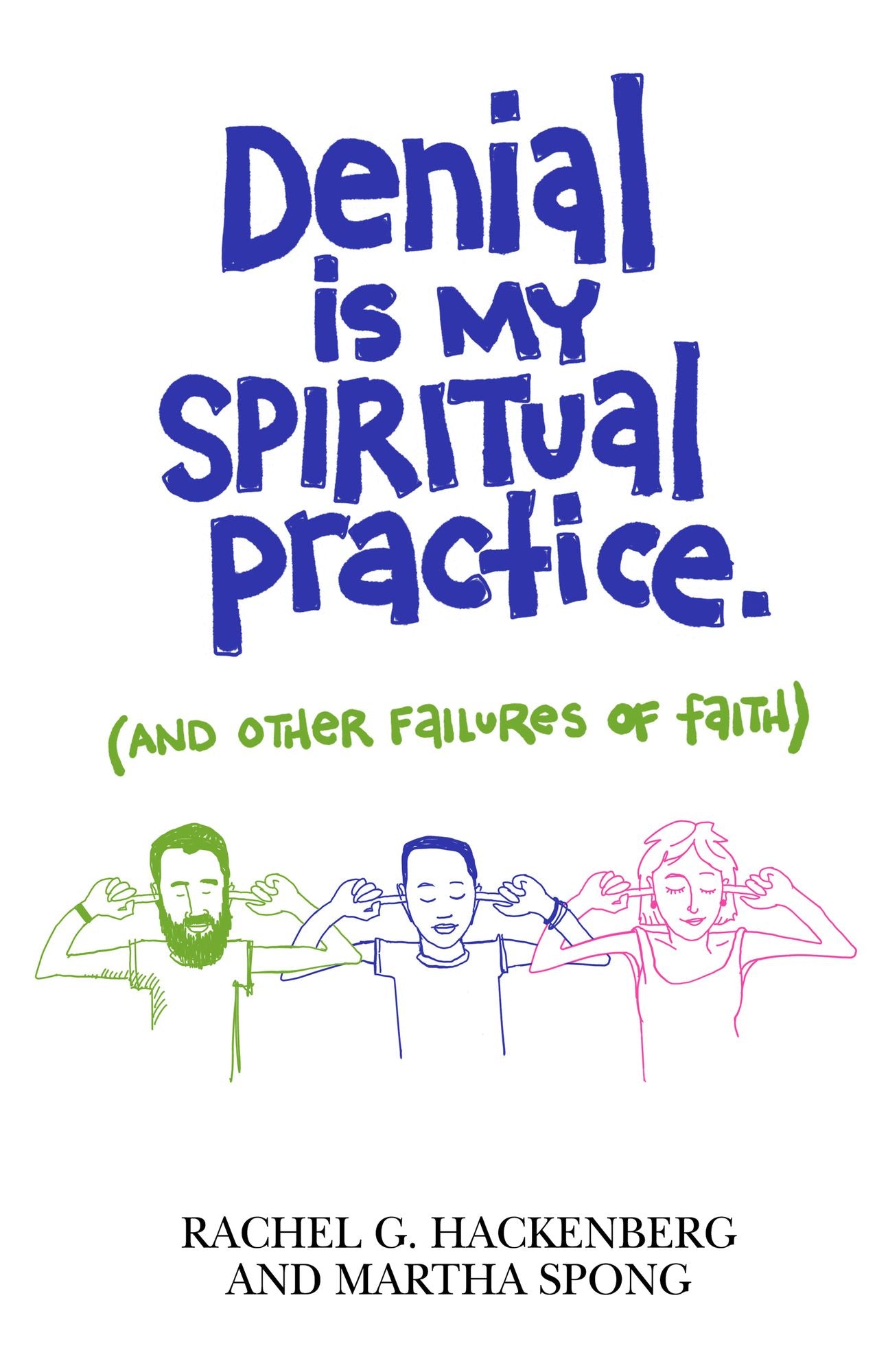 Denial Is My Spiritual Practice: (and Other Failures of Faith)