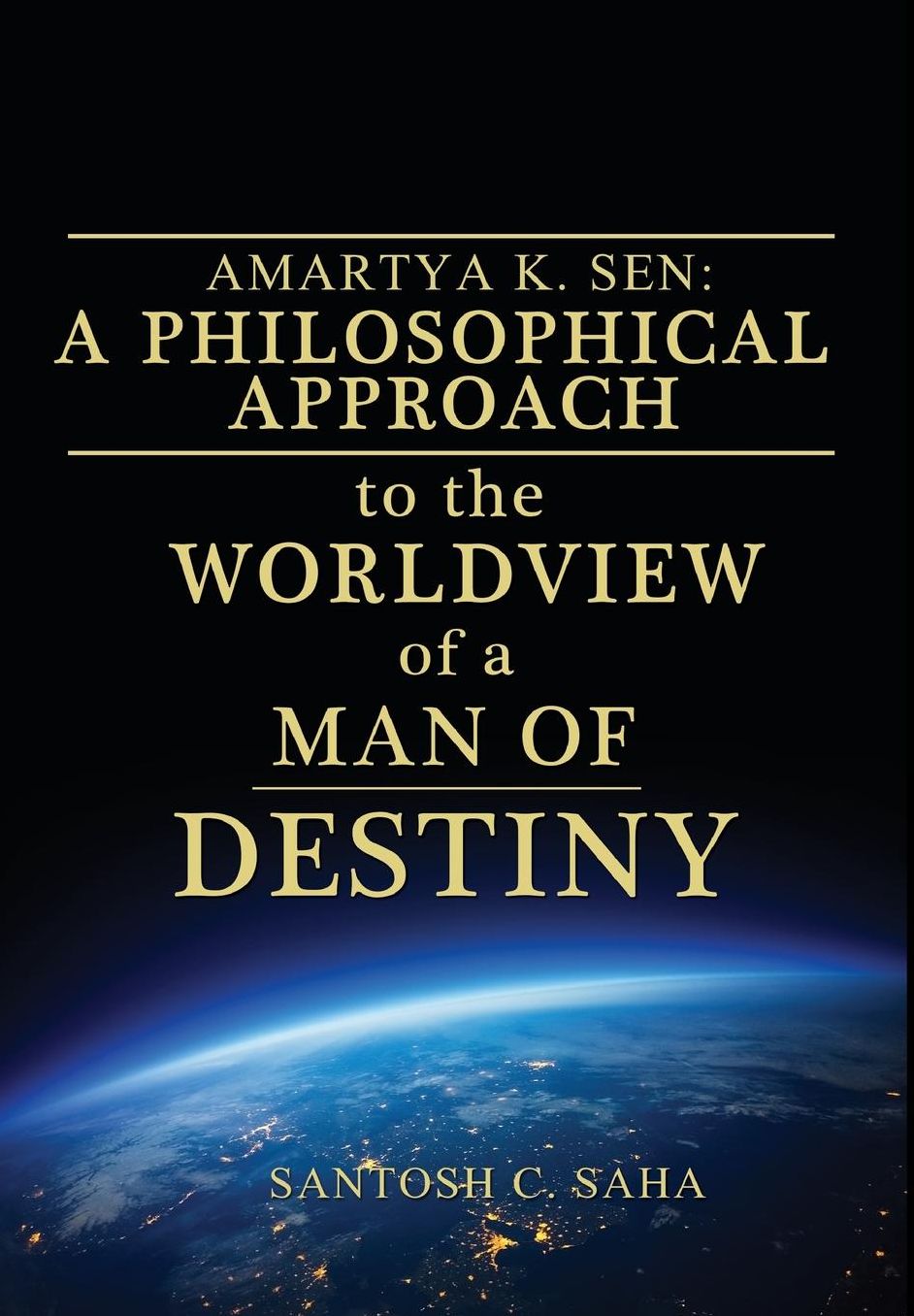 Amartya K. Sen: A Philosophical Approach to the Worldview of a Man of Destiny
