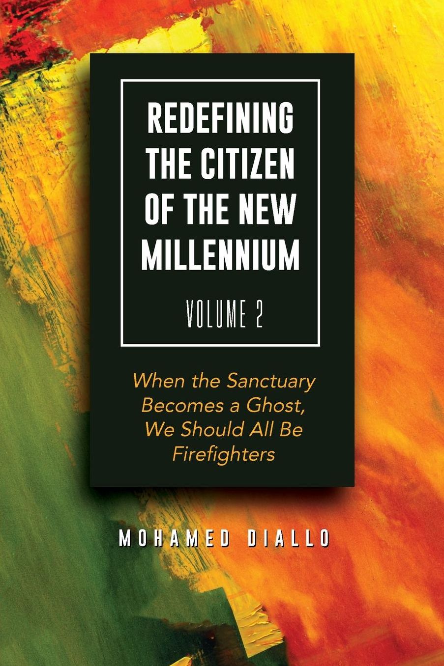 Redefining the Citizen of the New Millennium Volume 2: When the Sanctuary Becomes a Ghost, We Should All Be Firefighters