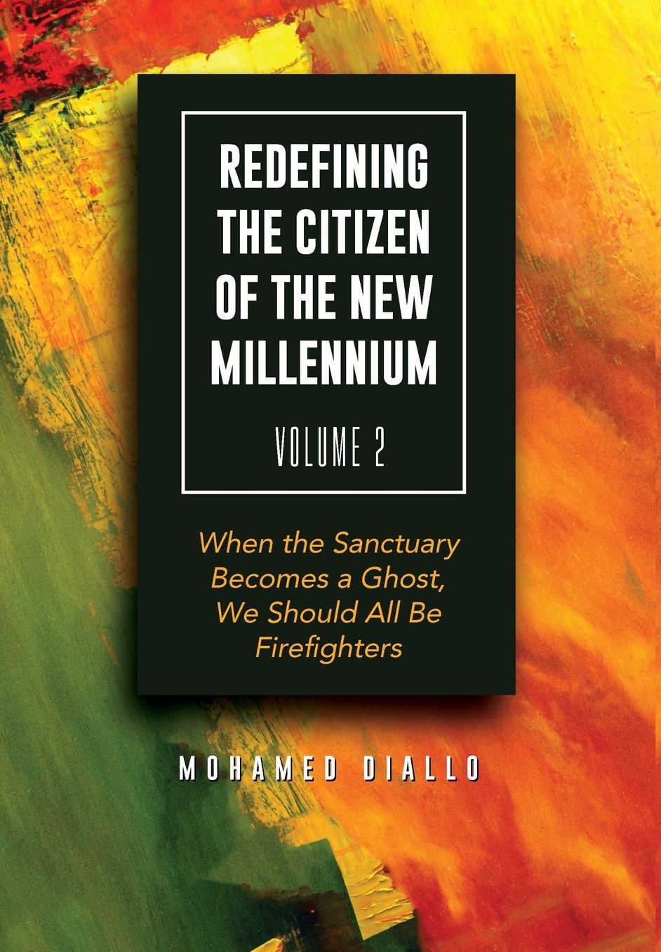 Redefining the Citizen of the New Millennium Volume 2: When the Sanctuary Becomes a Ghost, We Should All Be Firefighters