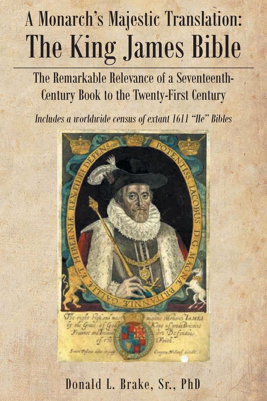 The Legacy of a Monarch's Majestic Translation: The Kings James Bible the Remarkable Relevance of a Seventeenth-Century Book to the Twenty-First Centu