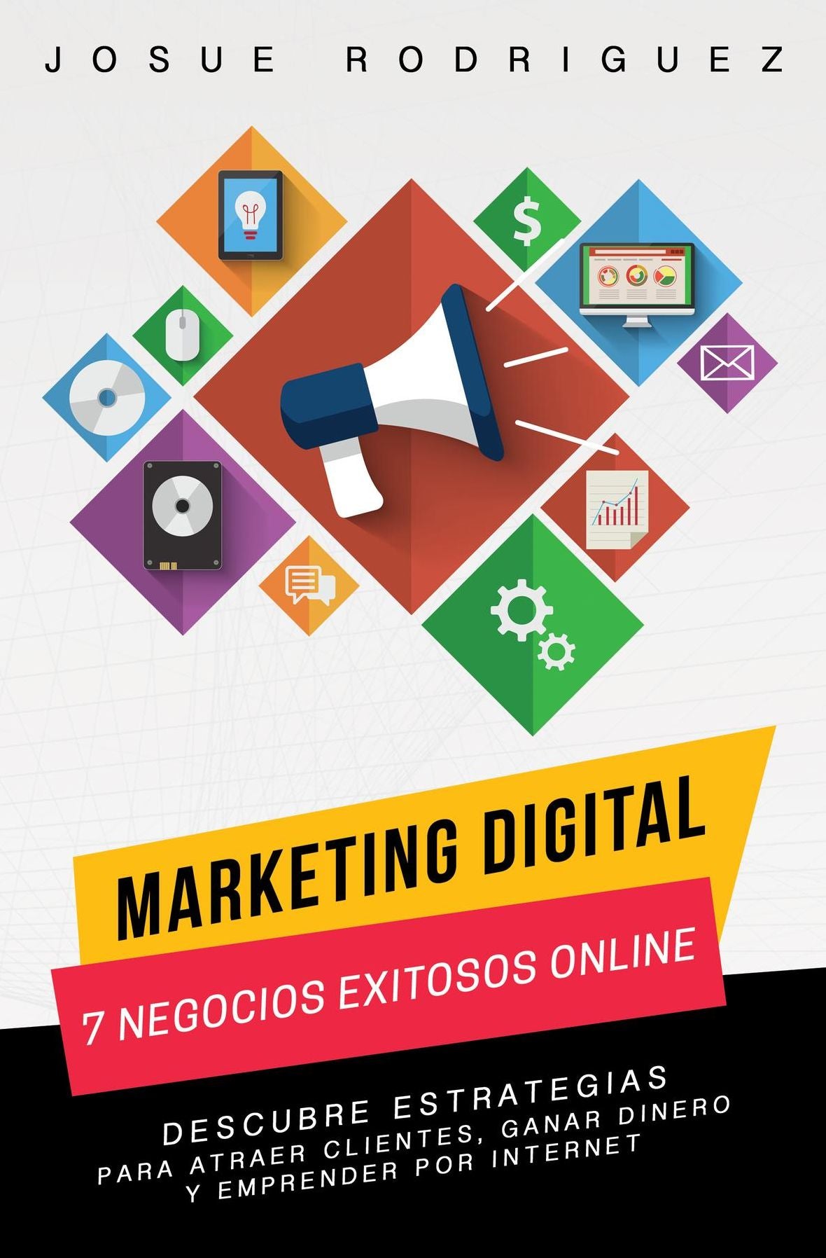 Marketing Digital: 7 Negocios Exitosos Online: Descubre estrategias para atraer clientes, ganar dinero y emprender por Internet