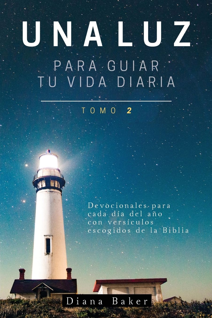 Una Luz Para Guiar Tu Vida - Tomo 2: Devocionales para cada día del año con versículos escogidos de la Biblia