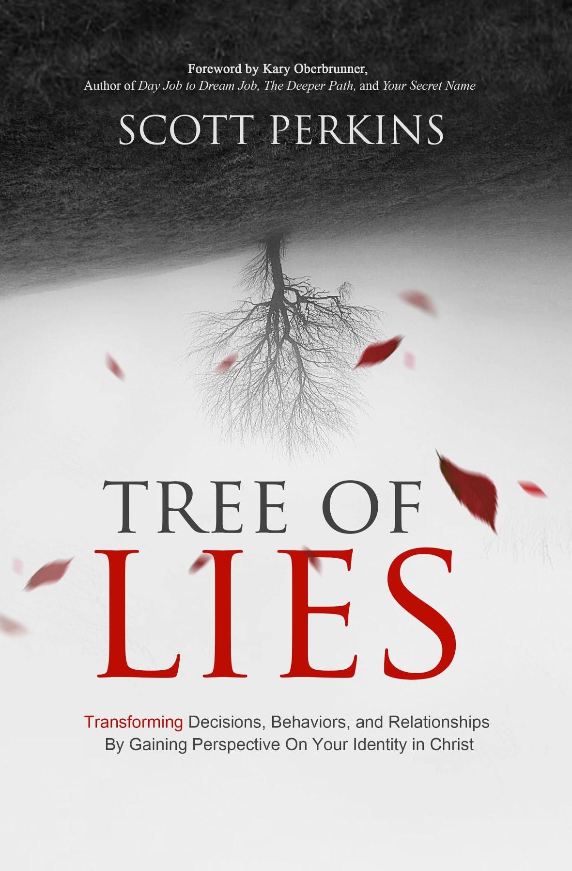 Tree of Lies: Transforming Decisions, Behaviors, and Relationships By Gaining Perspective On Your Identity in Christ