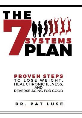 The 7 Systems Plan: Proven Steps to Lose Weight, Heal Chronic Illness, and Reverse Aging for Good