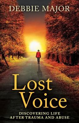 Lost Voice: Discovering Life After Trauma and Abuse
