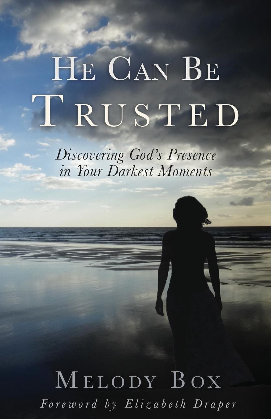 He Can Be Trusted: Discovering God's Presence in Your Darkest Moments
