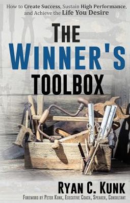 The Winner's Toolbox: How to Create Success, Sustain High Performance, and Achieve the Life You Desire