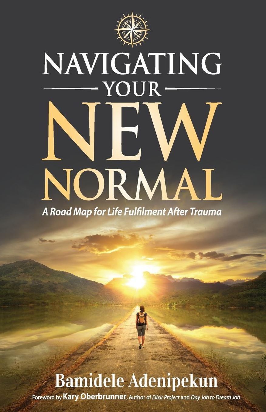 Navigating Your New Normal: A Road Map For Life Fulfilment After Trauma