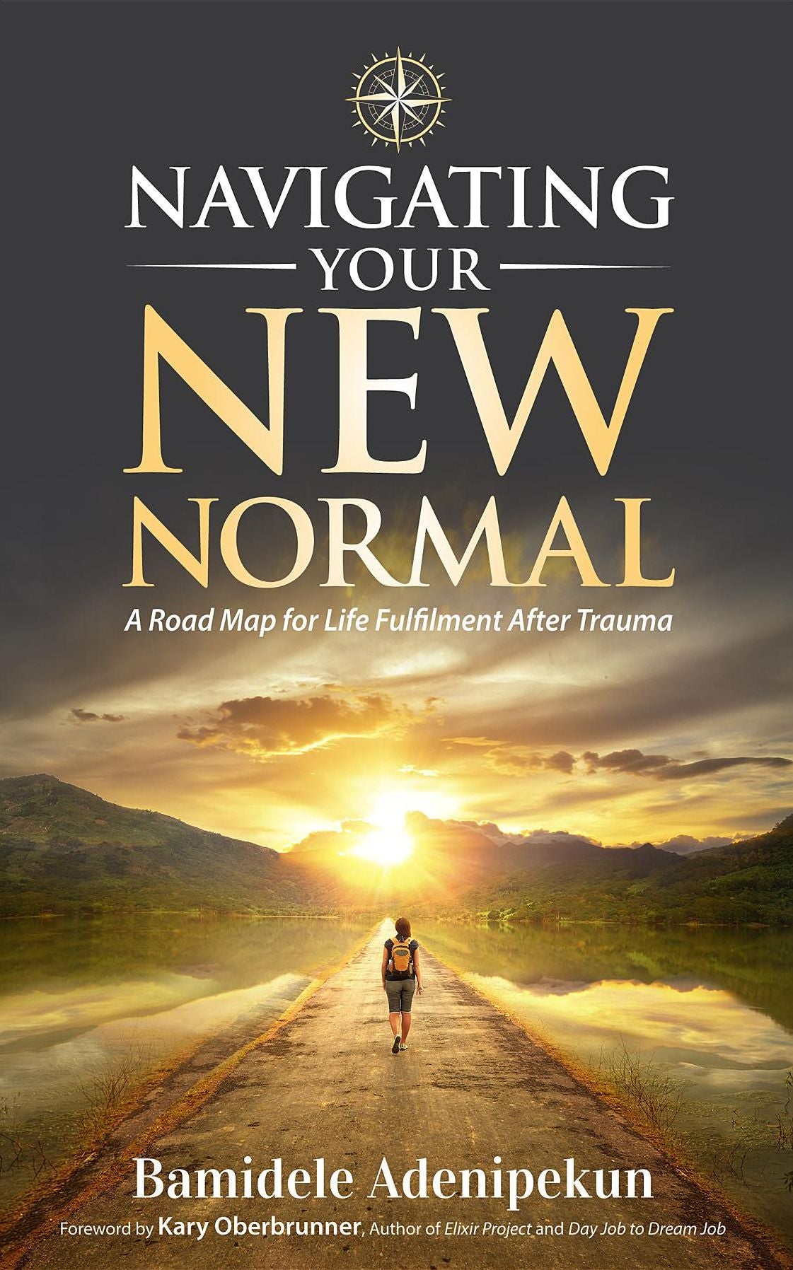 Navigating Your New Normal: A Road Map For Life Fulfilment After Trauma