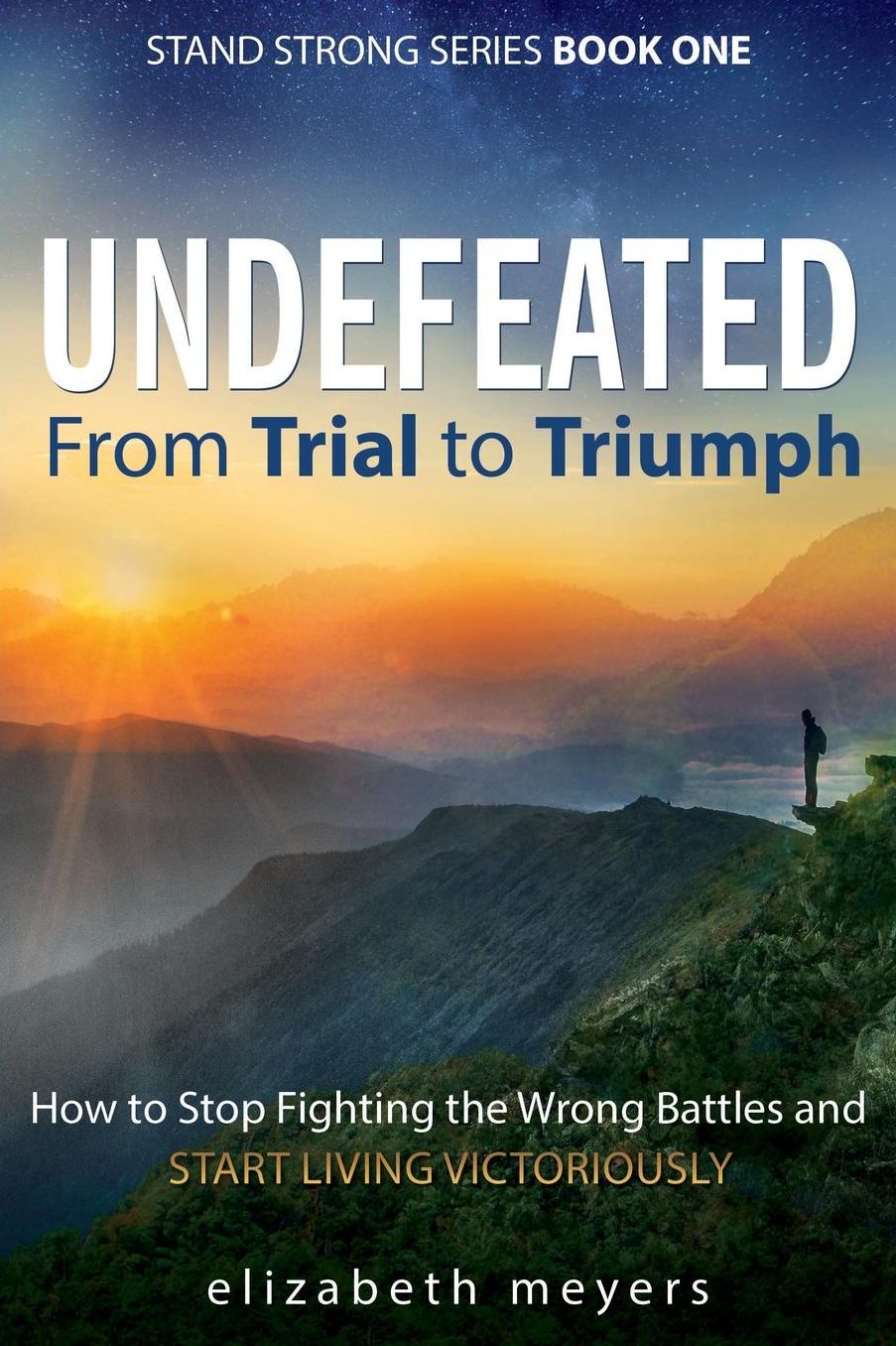 UNDEFEATED: From Trial to Triumph--How to Stop Fighting the Wrong Battles and Start Living Victoriously