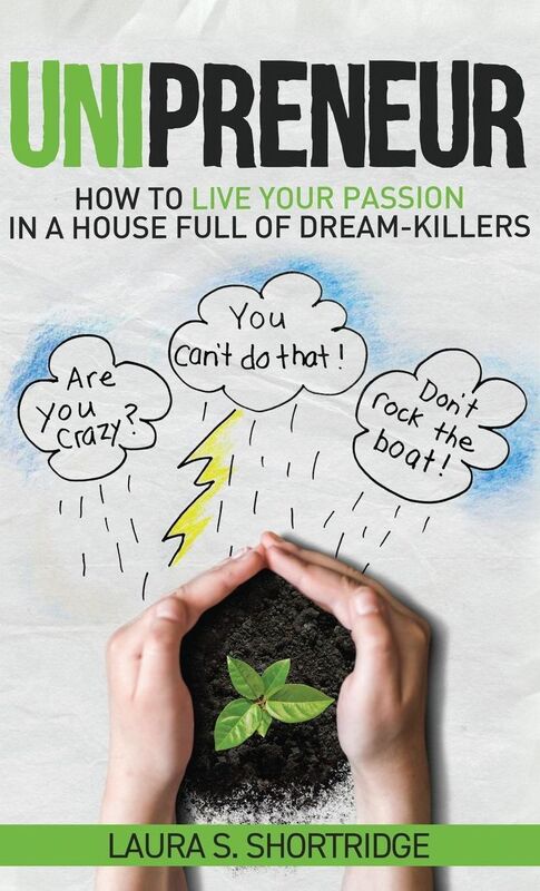 Unipreneur: How to Live Your Passion in a House Full of Dream-Killers