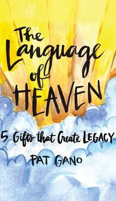 Language of Heaven: 5 Gifts That Create Legacy