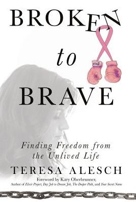 Broken to Brave: Finding Freedom from the Unlived Life