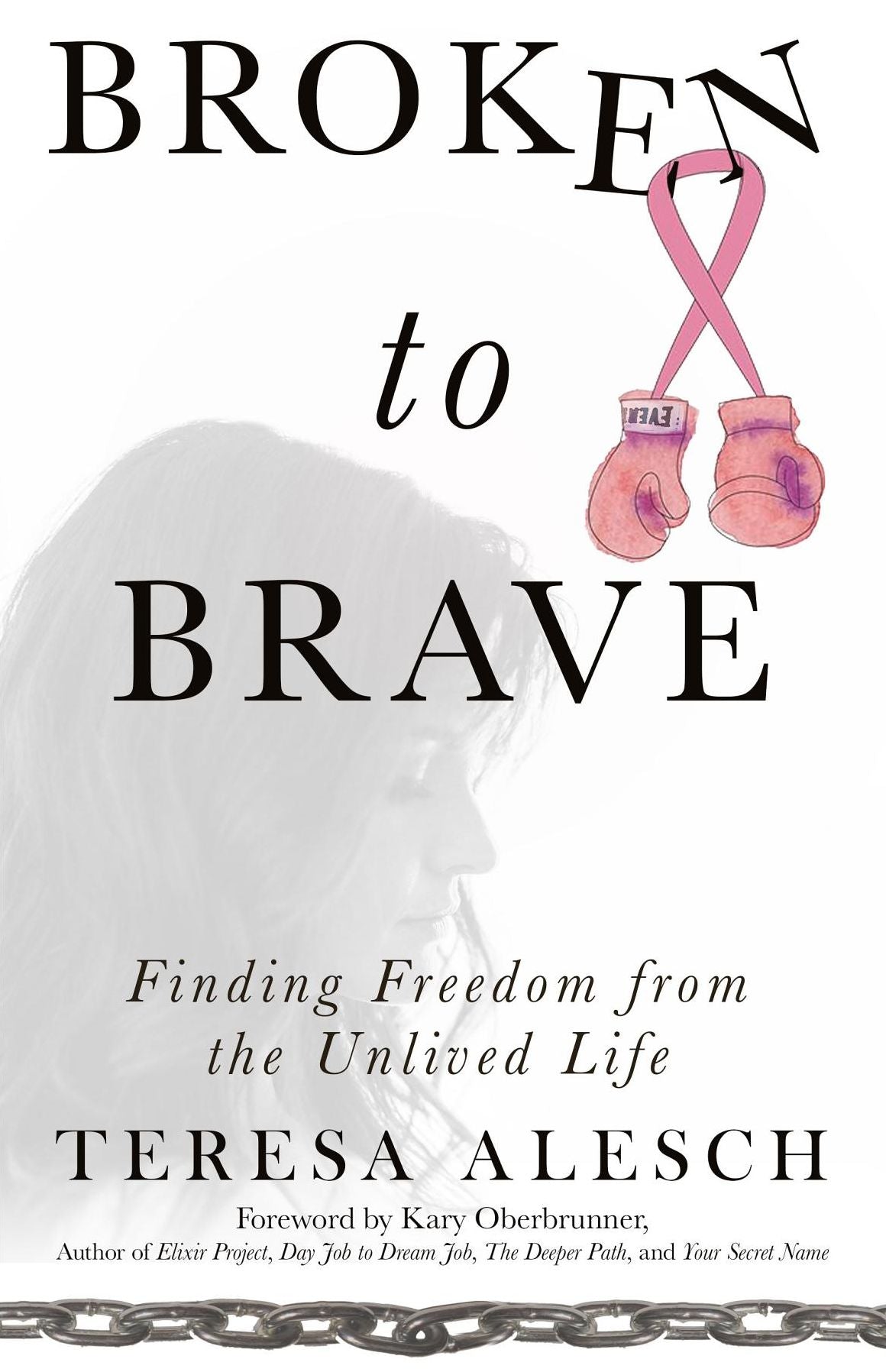 Broken to Brave: Finding Freedom from the Unlived Life