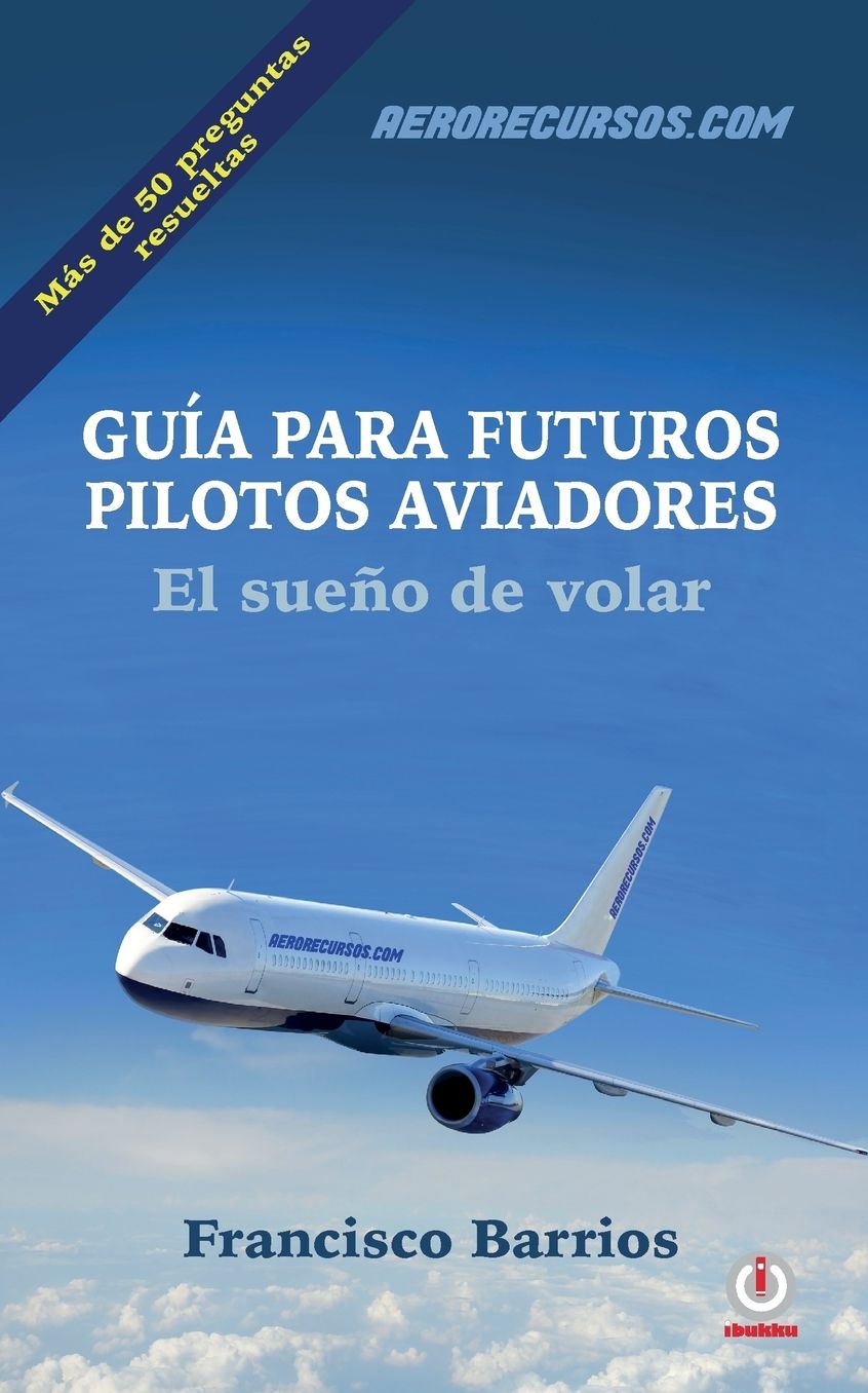 Guia para futuros pilotos aviadores: El sueno de volar