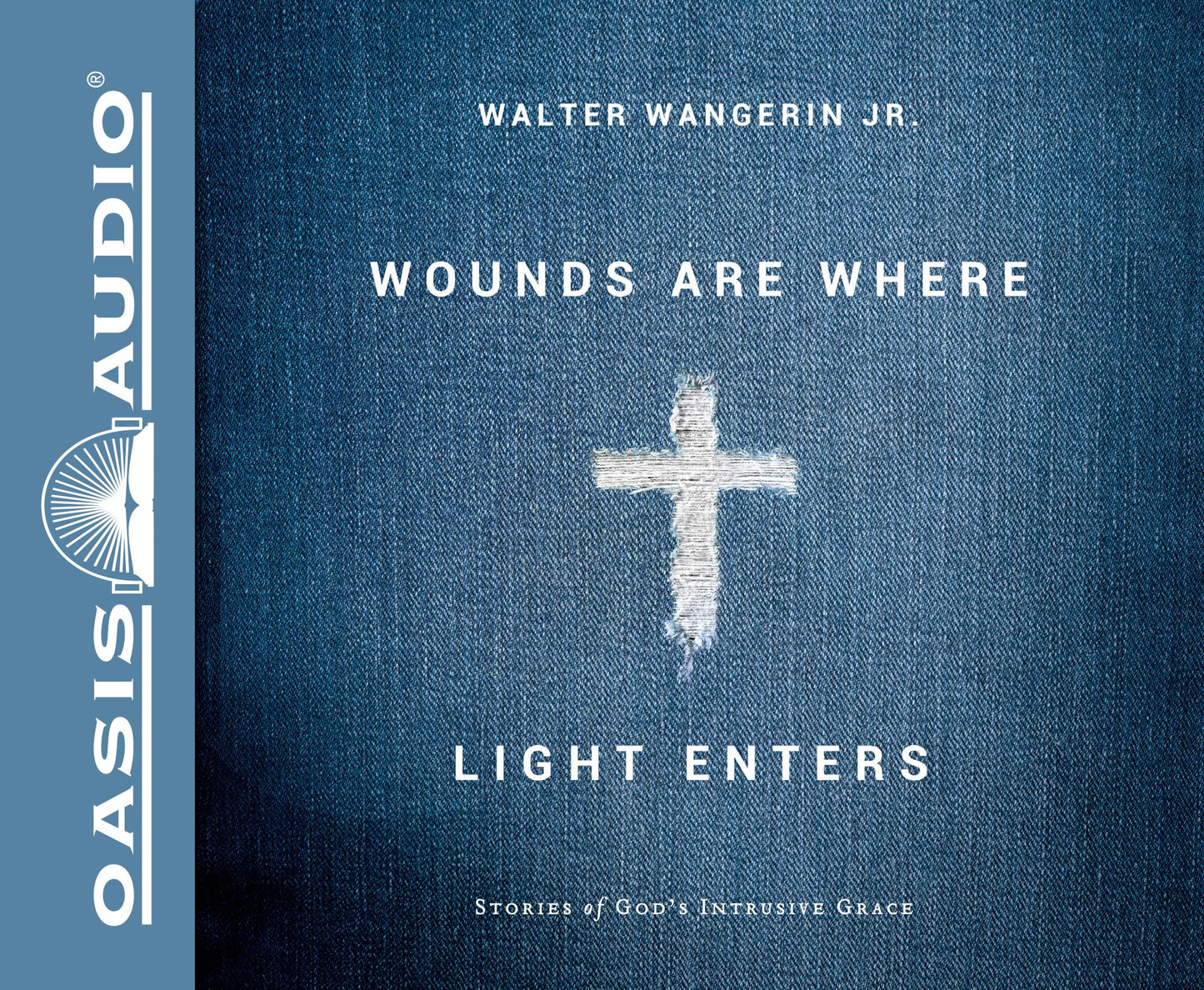 Wounds Are Where Light Enters: Stories of God's Intrusive Grace