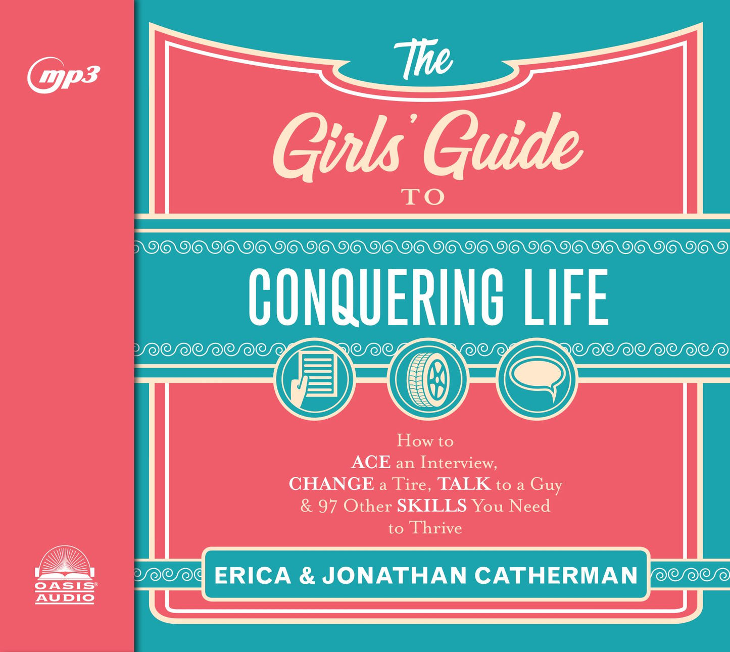 The Girl's Guide to Conquering Life: How to Ace an Interview, Change a Tire, Talk to a Guy, & 97 Other Skills You Need to Thrive
