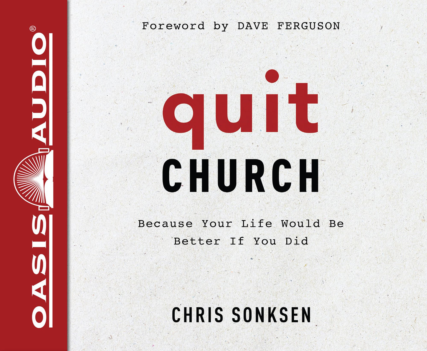 Quit Church: Because Your Life Would Be Better if You Did
