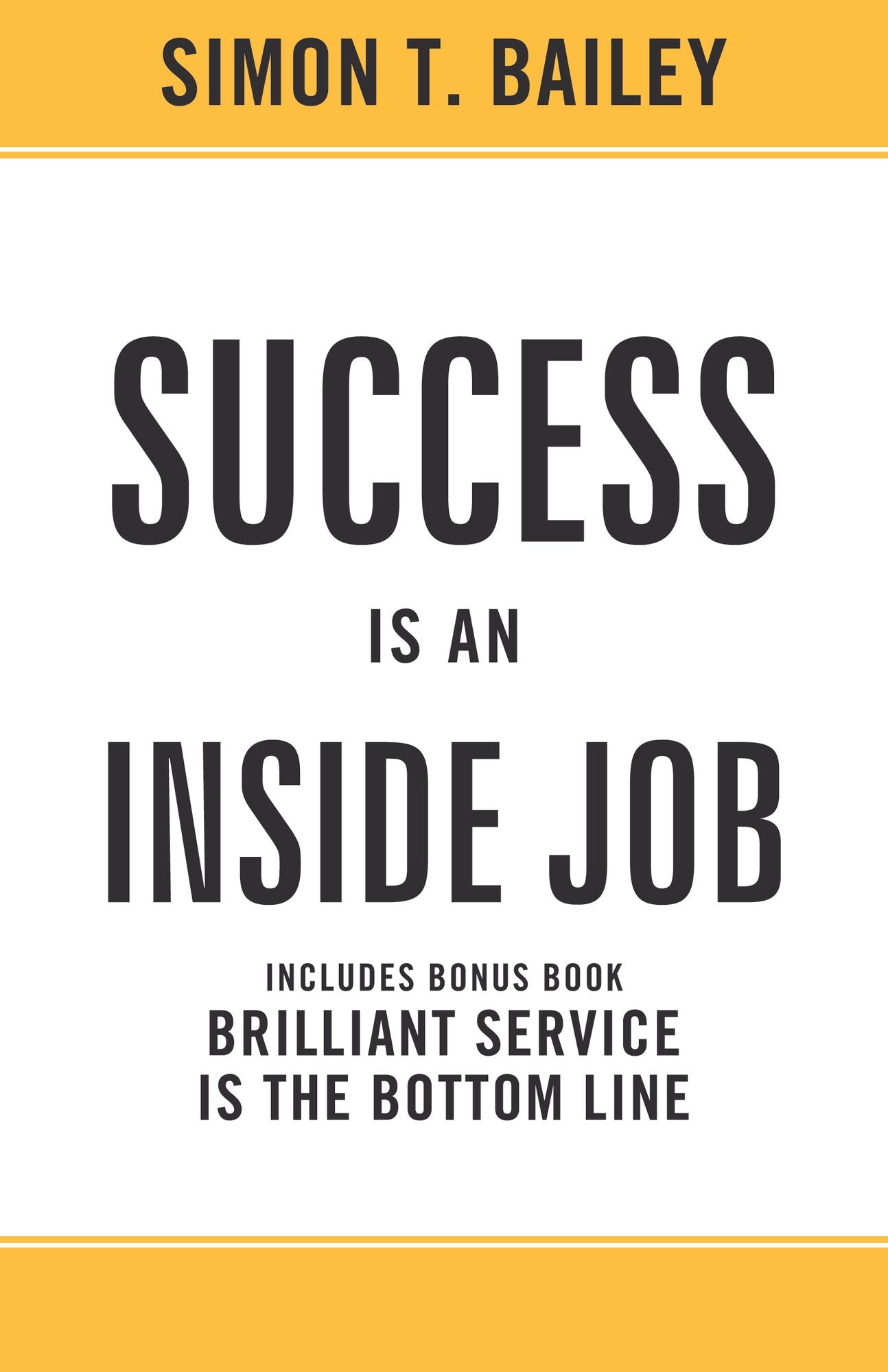 Success is an Inside Job: Includes Bonus Book: Brilliant Service is the Bottom Line