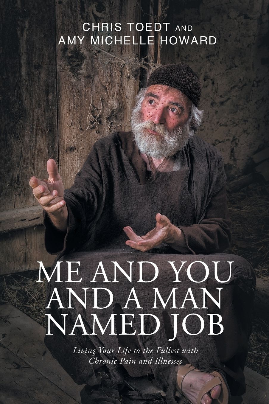 Me and You and a Man Named Job: Living Your Life to the Fullest with Chronic Pain and Illnesses