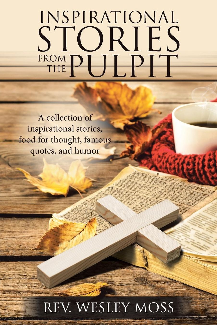 Inspirational Stories from the Pulpit: A Collection of Inspirational Stories, Food for Thought, Famous Quotes, and Humor