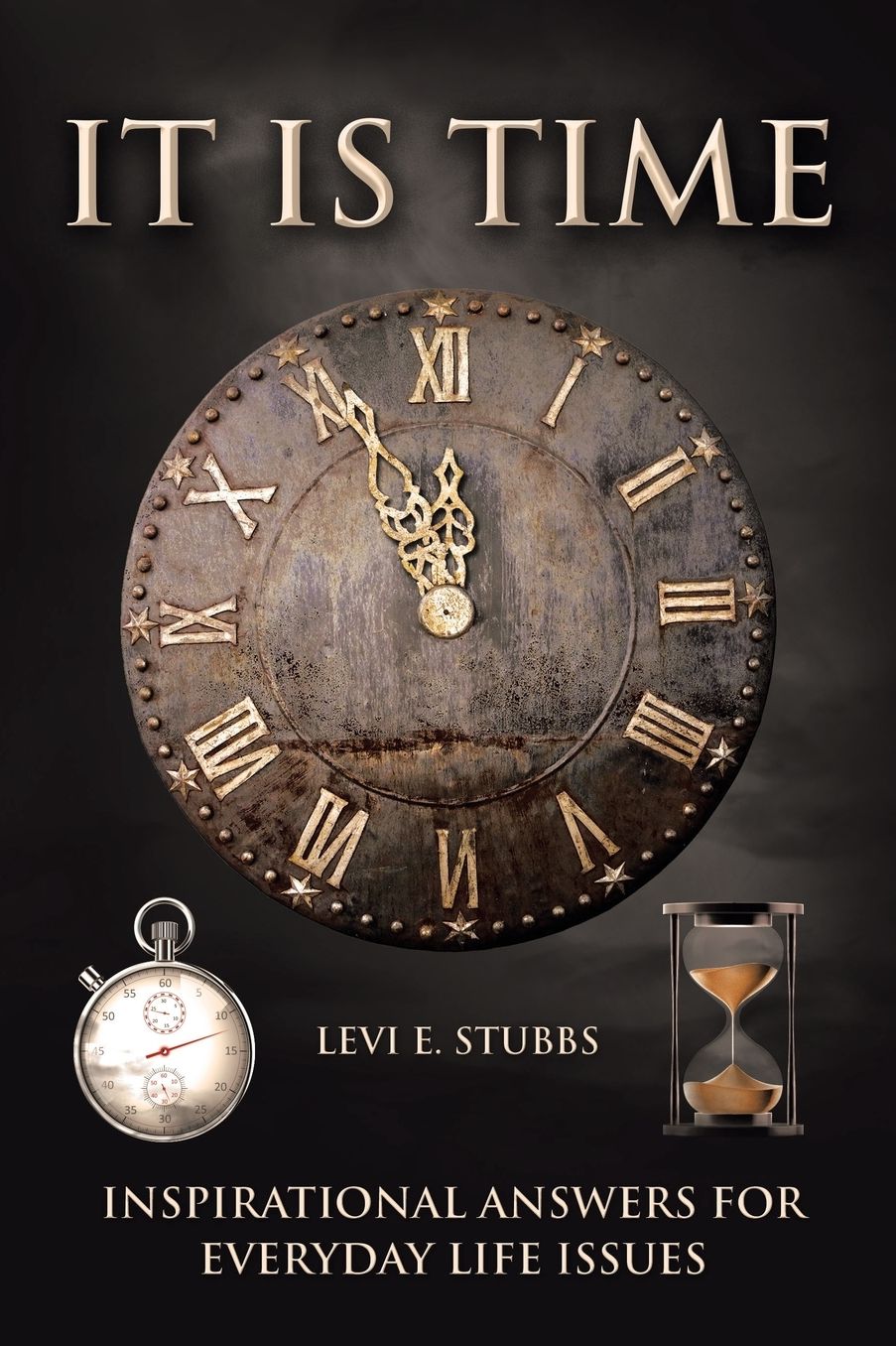 It Is Time: Inspirational Answers for Everyday Life Issues
