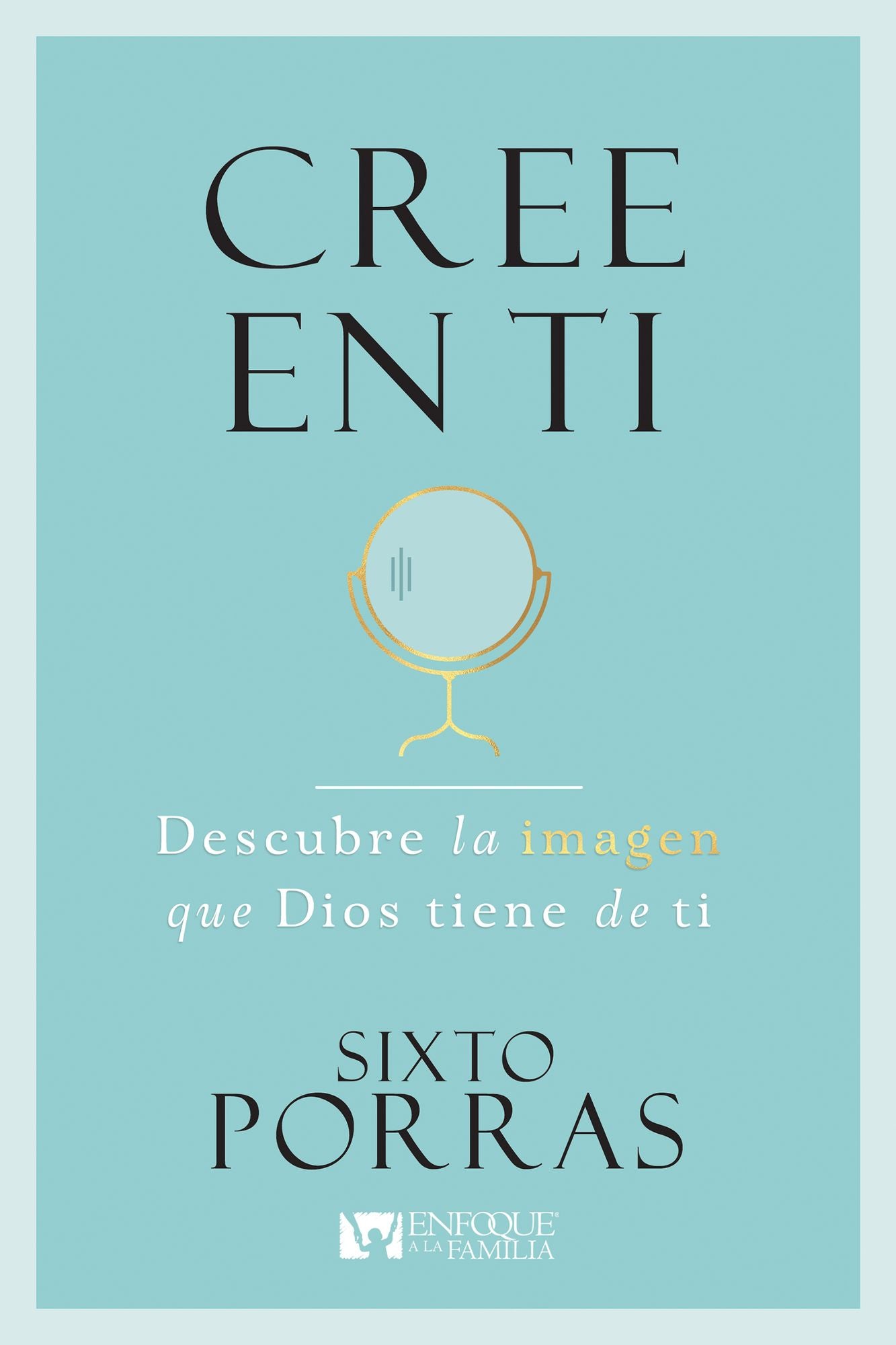 Cree En Ti: Mejora Tu Autoimagen, Mejora Tus Relaciones